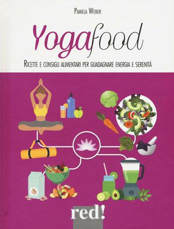 Yogafood. Ricette e consigli alimentari per guadagnare energia e serenità. Ediz. illustrata - Pamela Weber - Libro Red Edizioni 2016, Economici di qualità | libraccio.click