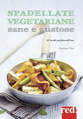 Spadellate vegetariane sane e gustose. 80 ricette per farsi del bene. Ediz. a colori - Géraldine Olivo - Libro Red Edizioni 2017 | libraccio.click