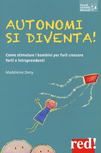 Autonomi si diventa! Come stimolare i bambini per farli crescere forti e intraprendenti - Madeleine Deny - Libro Red Edizioni 2020, Piccoli grandi manuali | libraccio.click