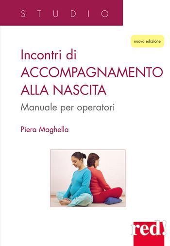 Incontri di accompagnamento alla nascita. Manuale per operatori. Nuova ediz. - Piera Maghella - Libro Red Edizioni 2021, Studio | libraccio.click