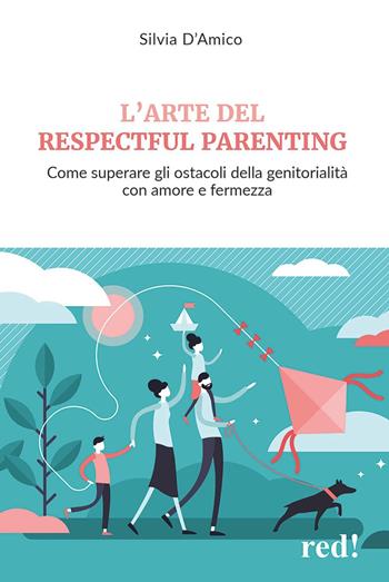 L'arte del respectful parenting. Come superare gli ostacoli della genitorialità con amore e fermezza - Silvia D'Amico - Libro Red Edizioni 2025, Economici di qualità | libraccio.click