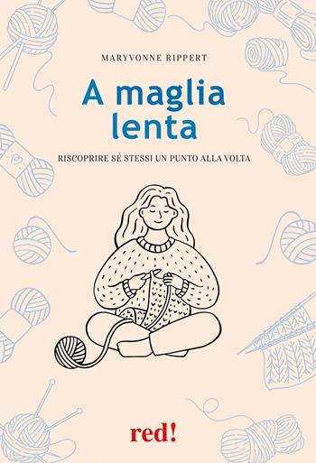 A maglia lenta. Riscoprire sé stessi un punto alla volta - Maryvonne Rippert - Libro Red Edizioni 2025, Economici di qualità | libraccio.click