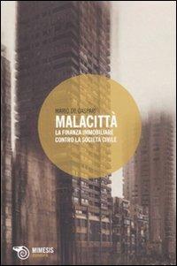 Malacittà. La finanza immobiliare contro la società civile - Mario De Gaspari - Libro Mimesis 2010, Eterotopie | libraccio.click