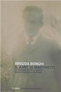 La fiaccola sotto il moggio della metafisica kantiana. Il Kant di Piero Martinetti - Brigida Bonghi - Libro Mimesis 2010 | libraccio.click