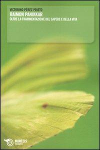 Raimon Panikkar oltre la frammentazione del sapere e della vita - Victorino Perez Prieto - Libro Mimesis 2011, Filosofie | libraccio.click