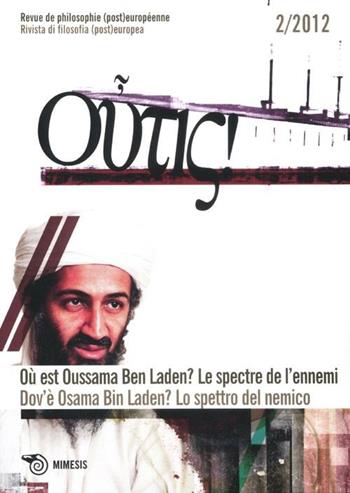 Outis! Rivista di filosofia (post)europea (2012). Ediz. italiana e francese. Vol. 2: Dov'è Osama Bin Laden? Lo spettro del nemico  - Libro Mimesis 2012 | libraccio.click