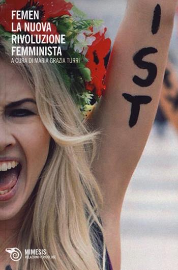 Femen. La nuova rivoluzione femminista  - Libro Mimesis 2013, Relazioni pericolose | libraccio.click