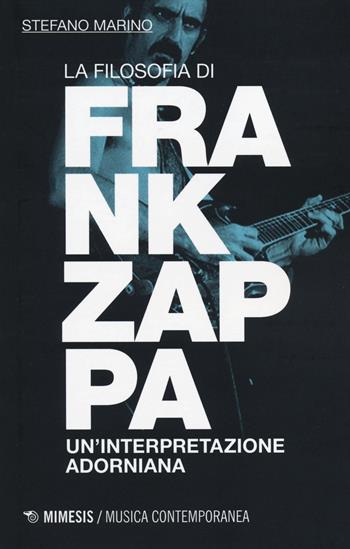 La filosofia di Frank Zappa. Un'interpretazione adorniana - Stefano Marino - Libro Mimesis 2014, Musica contemporanea | libraccio.click