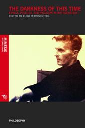The darkness of this times. Ethics, politics, and religion in Wittgenstein