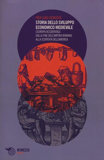Storia dello sviluppo economico medievale. L'Europa occidentale dalla fine dell'Impero Romano alla scoperta dell'America - P. Luigi D'Eredità - Libro Mimesis 2014, Airesis | libraccio.click