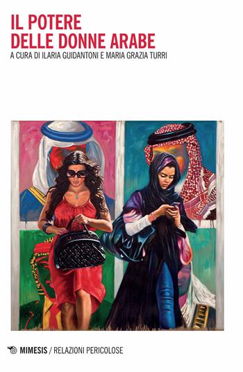 Il potere delle donne arabe  - Libro Mimesis 2015, Relazioni pericolose | libraccio.click