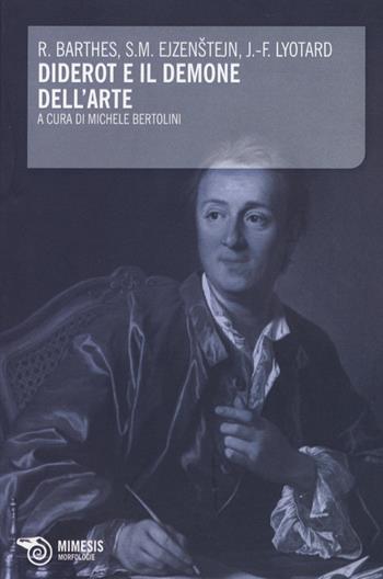 Diderot e il demone dell'arte - Roland Barthes, Sergej M. Ejzenstejn, Jean-François Lyotard - Libro Mimesis 2015, Morfologie | libraccio.click