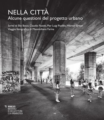 Nella città. Alcune questioni del progetto urbano  - Libro Mimesis 2015, Materiali di architettura e di urbanistica | libraccio.click