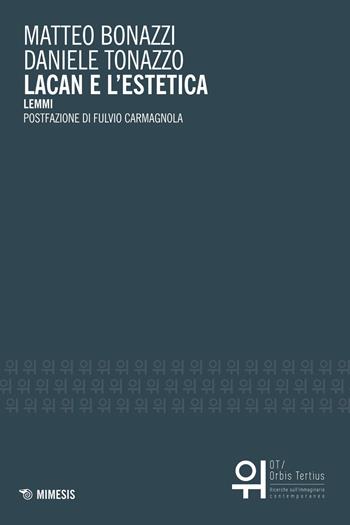 Lacan e l'estetica. Lemmi - Matteo Bonazzi, Daniele Tonazzo - Libro Mimesis 2015, OT. Orbis tertius | libraccio.click