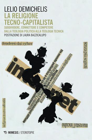 La religione tecno-capitalista. Suddividere, connettere - Lelio Demichelis - Libro Mimesis 2015, Eterotopie | libraccio.click