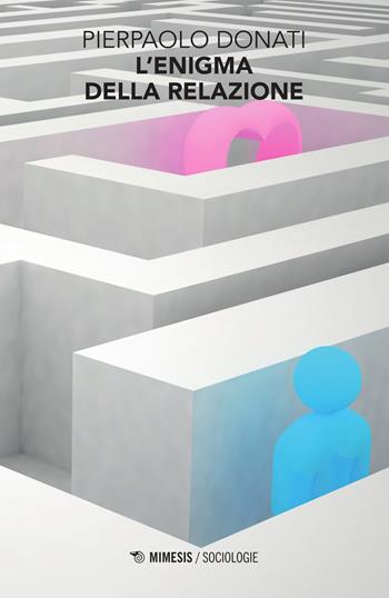 L'enigma della relazione - Pierpaolo Donati - Libro Mimesis 2015, Sociologie | libraccio.click