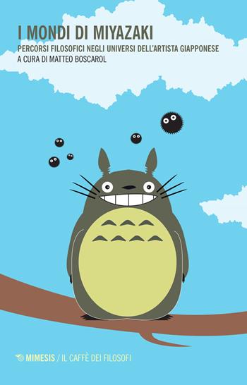 I mondi di Miyazaki. Percorsi filosofici negli universi dell'artista giapponese  - Libro Mimesis 2016, Il caffè dei filosofi | libraccio.click