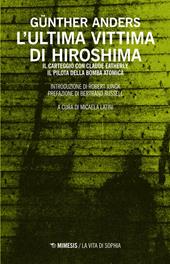 L'ultima vittima di Hiroshima. Il carteggio con Claude Eatherly, il pilota della bomba atomica