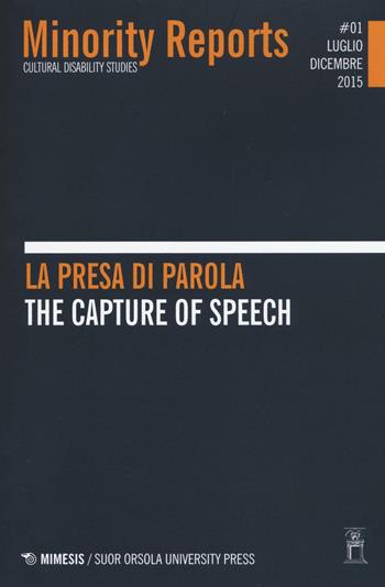 Minority reports. Cultural disability studies (2015). Ediz. bilingue. Vol. 1: La presa di parola-The capture of speech  - Libro Mimesis 2016 | libraccio.click