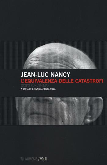L'equivalenza delle catastrofi (dopo Fukushima) - Jean-Luc Nancy - Libro Mimesis 2016, Volti | libraccio.click