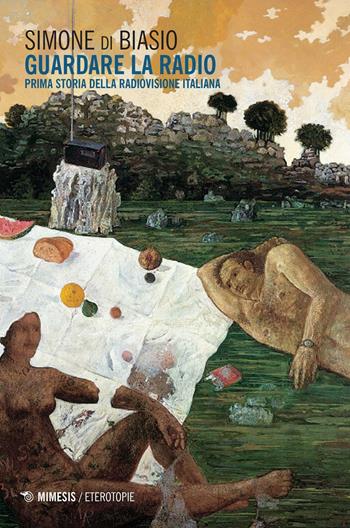Guardare la radio. Prima storia della radiovisione italiana - Simone Di Biasio - Libro Mimesis 2016, Eterotopie | libraccio.click