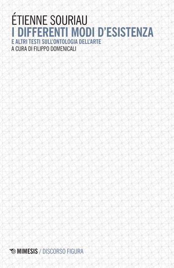 I differenti modi d'esistenza e altri testi sull'ontologia dell'arte - Étienne Souriau - Libro Mimesis 2017, Discorso figura. Nuova serie | libraccio.click