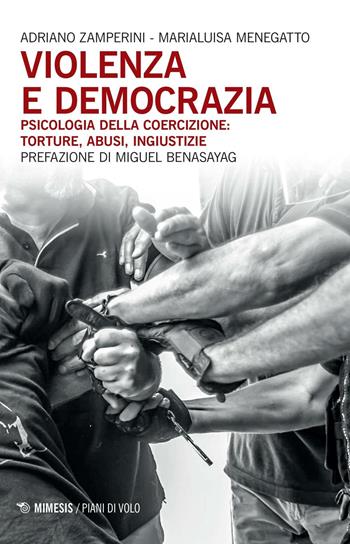 Violenza e democrazia. Psicologia della coercizione: torture, abusi, ingiustizie - Adriano Zamperini, Marialuisa Menegatto - Libro Mimesis 2016, Piani di volo | libraccio.click