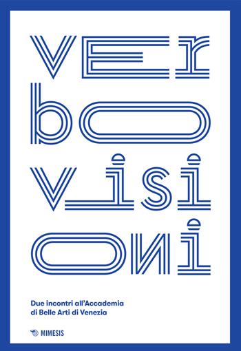 Verbovisioni. Due incontro dell'Accademia di Belle Arti di Venezia - Caldura - Libro Mimesis 2017, Mimesis | libraccio.click