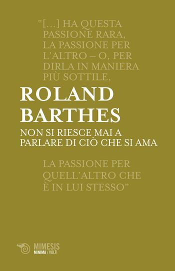 Non si riesce mai a parlare di cio che si ama - Roland Barthes - Libro Mimesis 2017, Minima / Volti | libraccio.click