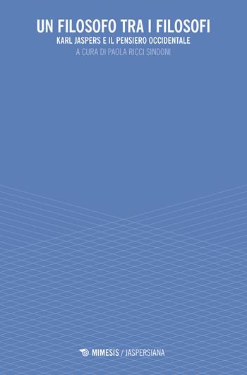 Un filosofo tra i filosofi. Karl Jaspers e il pensiero occidentale  - Libro Mimesis 2018, Jaspersiana | libraccio.click