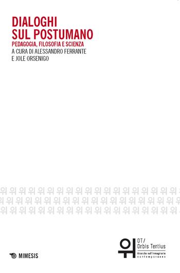 Dialoghi sul postumano. Pedagogia, filosofia e scienza  - Libro Mimesis 2017, OT. Orbis tertius | libraccio.click