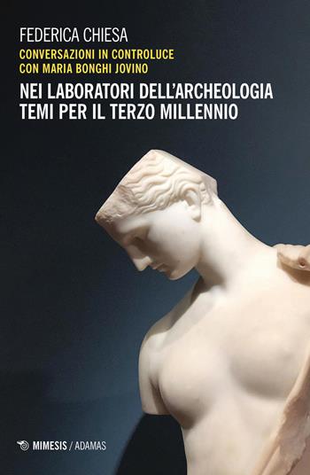Nei laboratori dell'archeologia. Temi per il terzo millennio - Federica Chiesa, Maria Bonghi Jovino - Libro Mimesis 2019, Adamas | libraccio.click