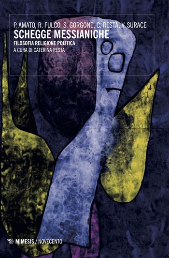 Schegge messianiche. Filosofia, religione, politica - Pierandrea Amato, Rita Fulco, Sandro Gorgone - Libro Mimesis 2017, Novecento | libraccio.click