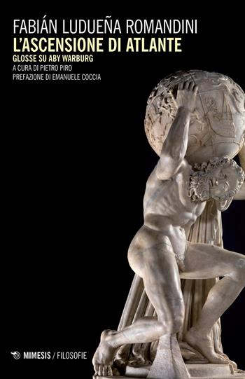 L'ascensione di Atlante. Glosse su Aby Warburg - Fabián Ludueña Romandini - Libro Mimesis 2018, Filosofie | libraccio.click