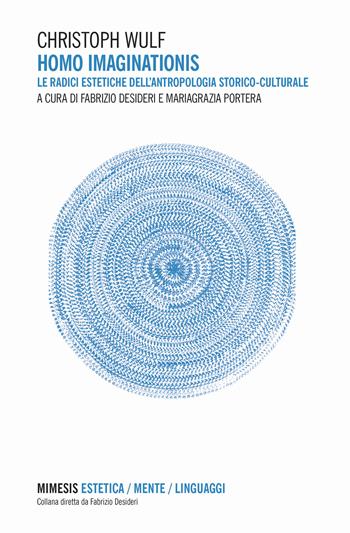 Homo imaginationis. Le radici estetiche dell'antropologia storico-culturale - Christoph Wulf - Libro Mimesis 2018, Estetica/Mente/Linguaggi | libraccio.click