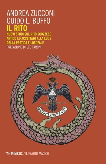 Il rito. Nuovi studi sul rito scozzese antico ed accettato alla luce della pratica filosofale - Andrea Zucconi, Guido Buffo - Libro Mimesis 2018, Il flauto magico | libraccio.click
