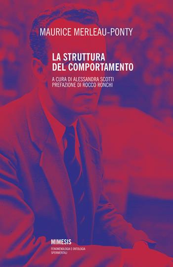 La struttura del comportamento. Nuova ediz. - Maurice Merleau-Ponty - Libro Mimesis 2019, Fenomenologia e ontologia sperimentali | libraccio.click