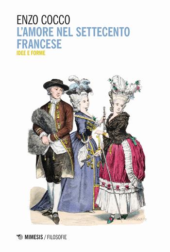 L' amore nel Settecento francese. Idee e forme - Enzo Cocco - Libro Mimesis 2018, Filosofie | libraccio.click