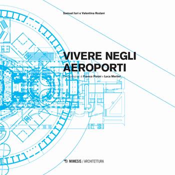 Vivere negli aeroporti. Ediz. a colori - Samuel Iuri, Valentina Rodani - Libro Mimesis 2018, Architettura | libraccio.click