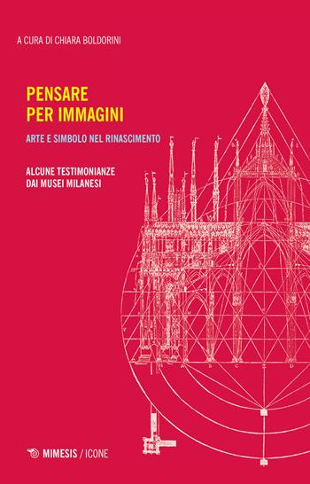 Pensare per immagini. Arte e simbolo nel Rinascimento. Alcune testimonianze dai musei milanesi  - Libro Mimesis 2019, Icone | libraccio.click