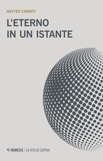 L' eterno in un istante - Matteo Cimenti - Libro Mimesis 2019, La vita di Sophia | libraccio.click