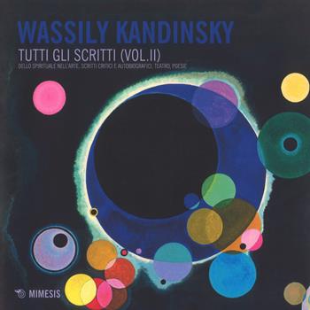 Tutti gli scritti. Vol. 2: Dello spirituale nell'arte, scritti critici e autobiografici, teatro, poesie. - Vasilij Kandinskij - Libro Mimesis 2019, Mimesis | libraccio.click