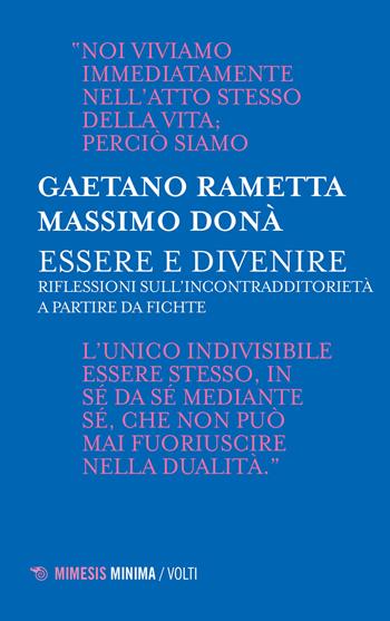 Essere e divenire. Riflessioni sull'incontradditorietà a partire da Fichte - Gaetano Rametta, Massimo Donà - Libro Mimesis 2019, Minima / Volti | libraccio.click