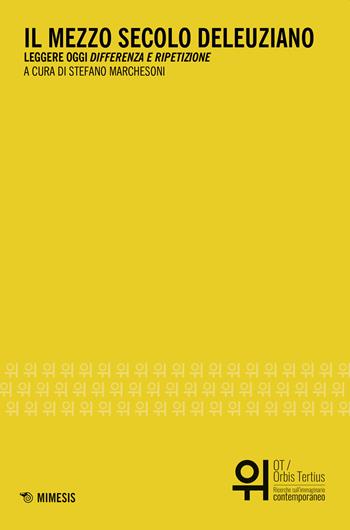 Il mezzo secolo deleuziano. Leggere oggi «Differenza e ripetizione»  - Libro Mimesis 2019, OT. Orbis tertius | libraccio.click