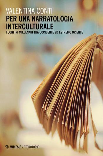 Per una narratologia interculturale. I confini millenari tra Occidente ed Estremo Oriente - Valentina Conti - Libro Mimesis 2020, Eterotopie | libraccio.click