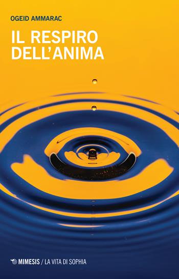Il respiro dell'anima - Ogeid Ammarac - Libro Mimesis 2020, La vita di Sophia | libraccio.click
