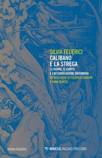 Calibano e la strega. Le donne, il corpo e l'accumulazione originaria - Silvia Federici - Libro Mimesis 2020, Passato prossimo | libraccio.click