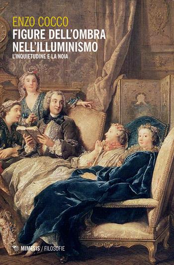Figure dell'ombra nell'illuminismo. L'inquietudine e la noia - Enzo Cocco - Libro Mimesis 2020, Filosofie | libraccio.click