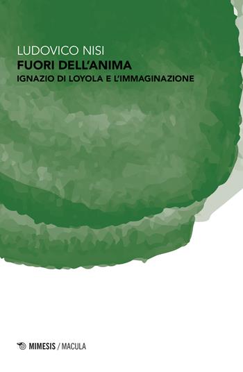 Fuori dell'anima. Ignazio di Loyola e l'immaginazione - Ludovico Nisi - Libro Mimesis 2020, Macula | libraccio.click