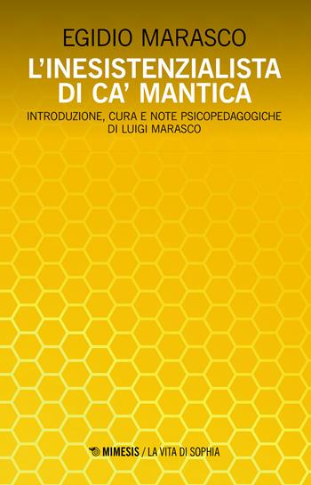 L' inesistenzialista di Ca' Mantica - Egidio Ernesto Marasco - Libro Mimesis 2021, La vita di Sophia | libraccio.click